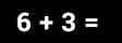Math Problem: six plus three =
