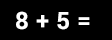 Math Problem: eight plus five =