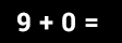 Math Problem: nine plus zero =