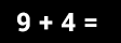 Math Problem: nine plus four =