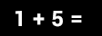 Math Problem: one plus five =
