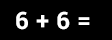 Math Problem: six plus six =