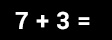 Math Problem: seven plus three =