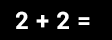 Math Problem: two plus two =